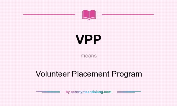 What does VPP mean? It stands for Volunteer Placement Program