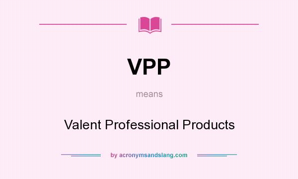 What does VPP mean? It stands for Valent Professional Products