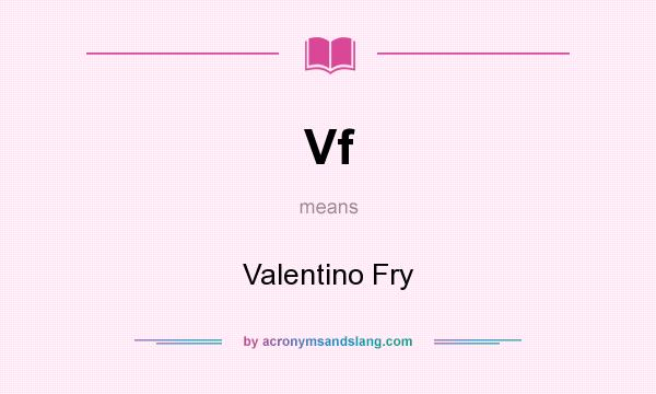 What does Vf mean? It stands for Valentino Fry