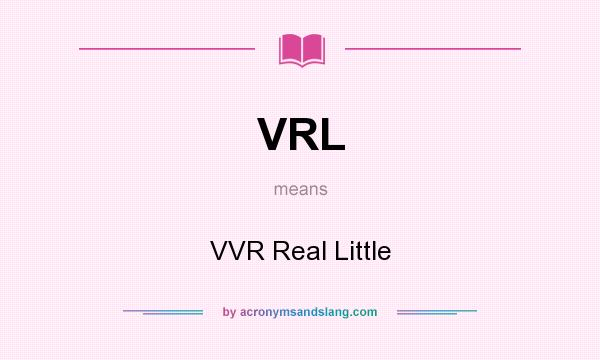 What does VRL mean? It stands for VVR Real Little