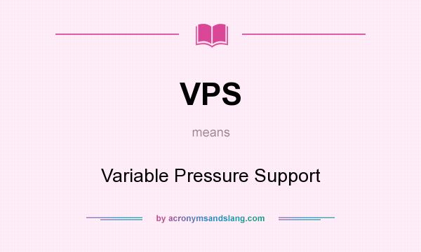 What does VPS mean? It stands for Variable Pressure Support