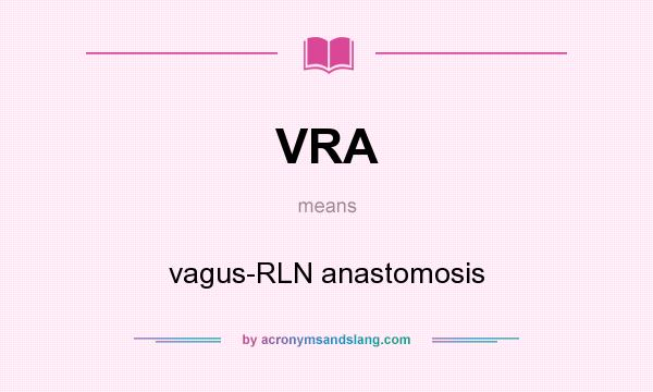 What does VRA mean? It stands for vagus-RLN anastomosis