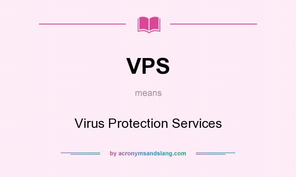 What does VPS mean? It stands for Virus Protection Services