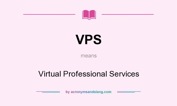 What does VPS mean? It stands for Virtual Professional Services