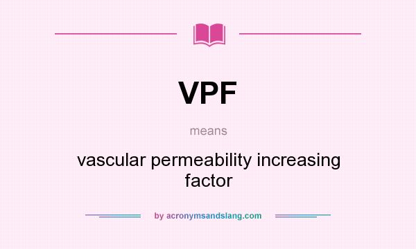 What does VPF mean? It stands for vascular permeability increasing factor