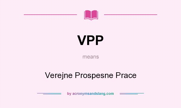What does VPP mean? It stands for Verejne Prospesne Prace