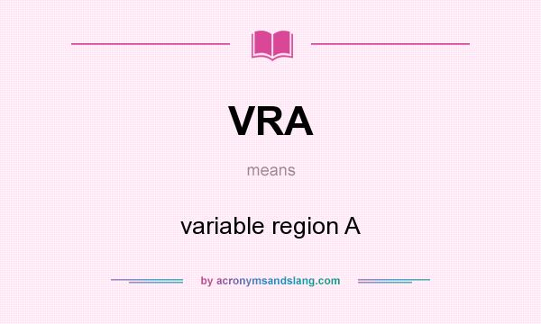 What does VRA mean? It stands for variable region A