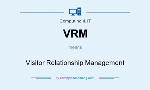 What does VRM mean? It stands for Visitor Relationship Management