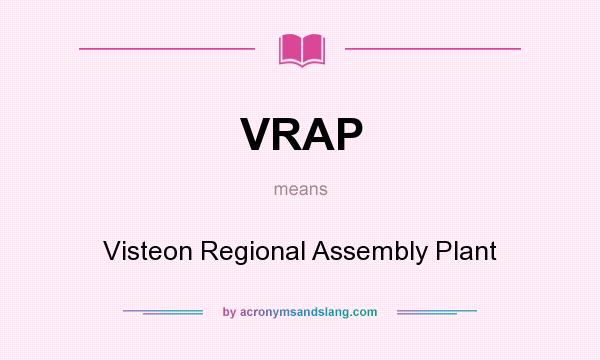 What does VRAP mean? It stands for Visteon Regional Assembly Plant