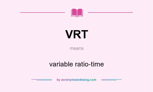 What does VRT mean? It stands for variable ratio-time
