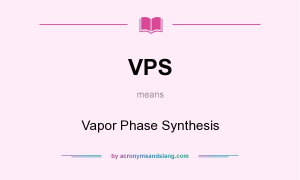 What does VPS mean? It stands for Vapor Phase Synthesis