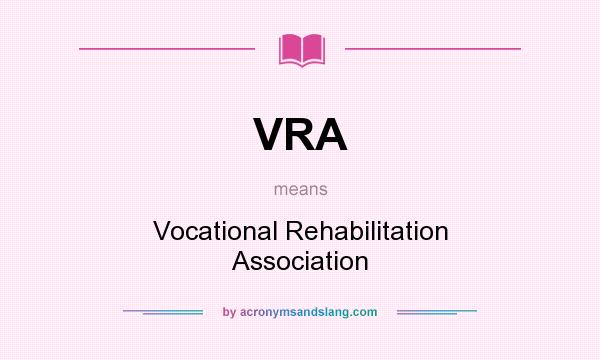 What does VRA mean? It stands for Vocational Rehabilitation Association