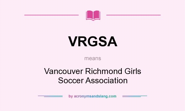 What does VRGSA mean? It stands for Vancouver Richmond Girls Soccer Association