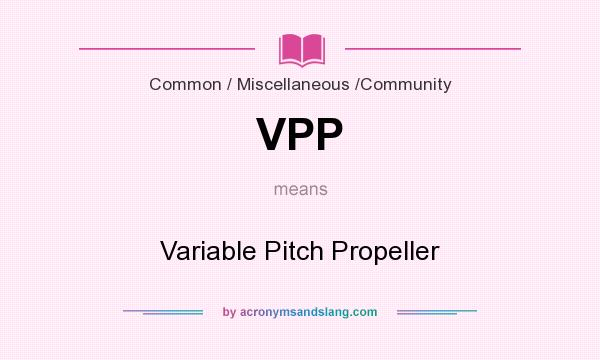 What does VPP mean? It stands for Variable Pitch Propeller