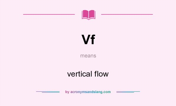What does Vf mean? It stands for vertical flow