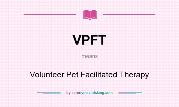 What does VPFT mean? It stands for Volunteer Pet Facilitated Therapy