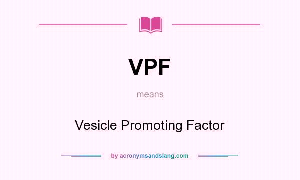 What does VPF mean? It stands for Vesicle Promoting Factor