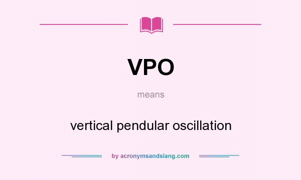 What does VPO mean? It stands for vertical pendular oscillation