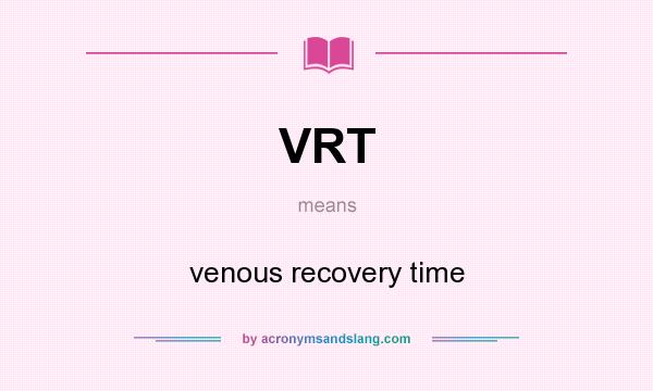 What does VRT mean? It stands for venous recovery time