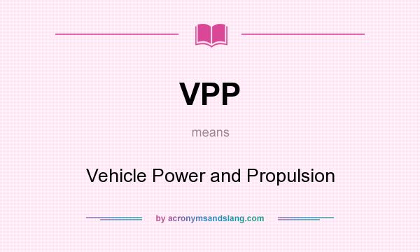 What does VPP mean? It stands for Vehicle Power and Propulsion