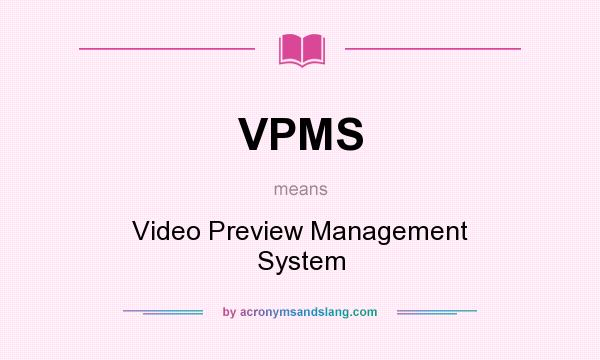 What does VPMS mean? It stands for Video Preview Management System