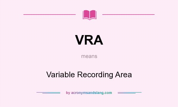 What does VRA mean? It stands for Variable Recording Area