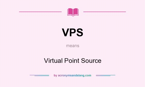 What does VPS mean? It stands for Virtual Point Source