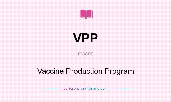 What does VPP mean? It stands for Vaccine Production Program