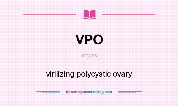 What does VPO mean? It stands for virilizing polycystic ovary