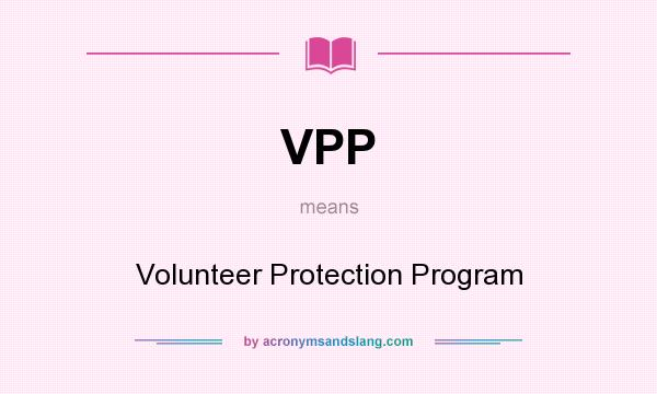 What does VPP mean? It stands for Volunteer Protection Program