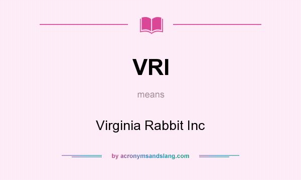 What does VRI mean? It stands for Virginia Rabbit Inc