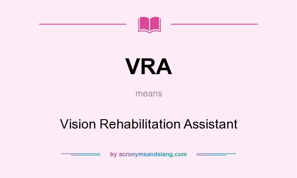 What does VRA mean? It stands for Vision Rehabilitation Assistant