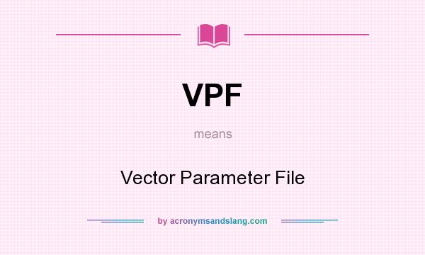What does VPF mean? It stands for Vector Parameter File