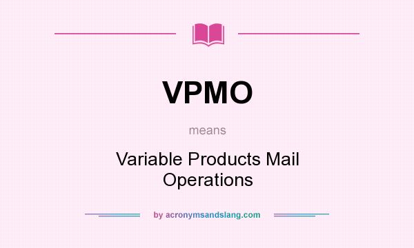 What does VPMO mean? It stands for Variable Products Mail Operations