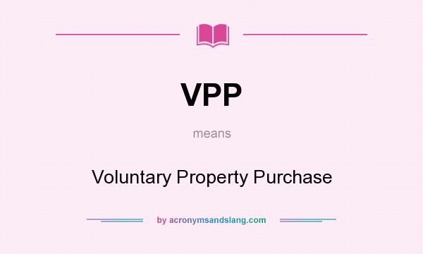 What does VPP mean? It stands for Voluntary Property Purchase