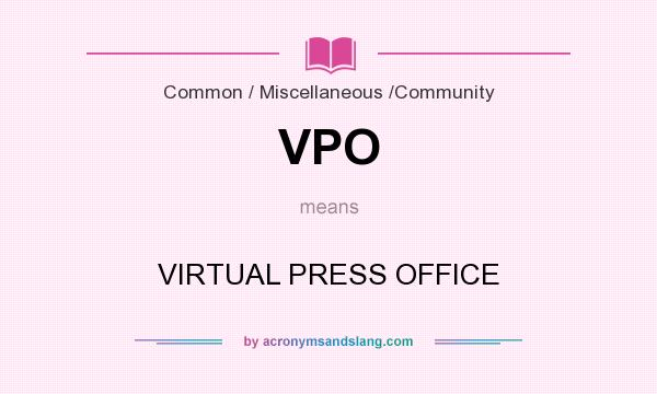 What does VPO mean? It stands for VIRTUAL PRESS OFFICE