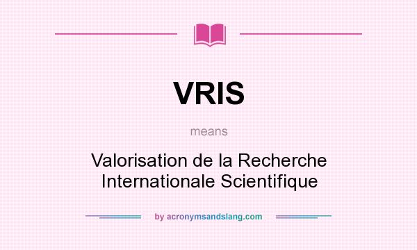 What does VRIS mean? It stands for Valorisation de la Recherche Internationale Scientifique