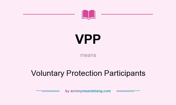 What does VPP mean? It stands for Voluntary Protection Participants