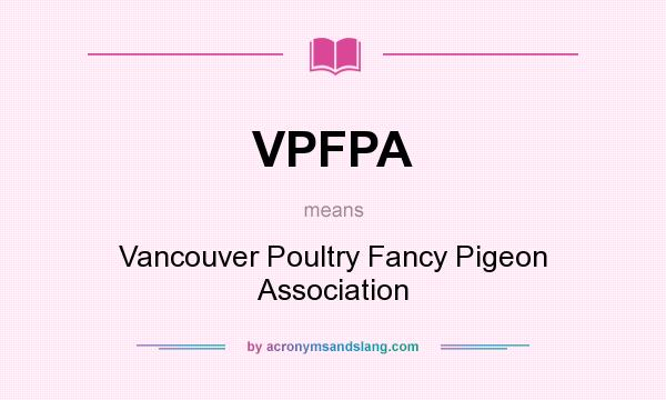 What does VPFPA mean? It stands for Vancouver Poultry Fancy Pigeon Association