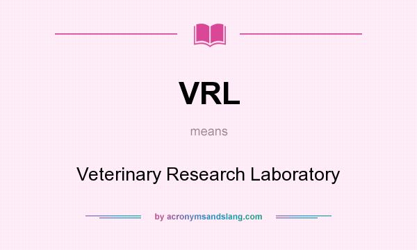 What does VRL mean? It stands for Veterinary Research Laboratory