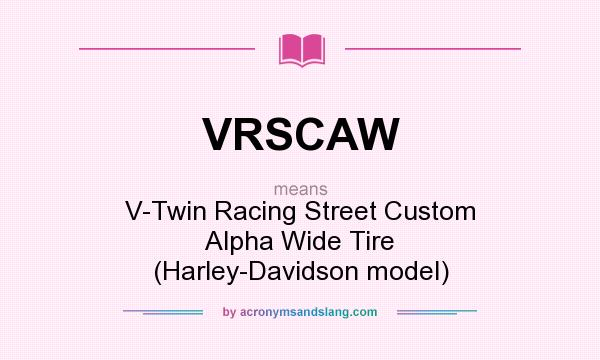 What does VRSCAW mean? It stands for V-Twin Racing Street Custom Alpha Wide Tire (Harley-Davidson model)