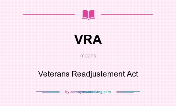 What does VRA mean? It stands for Veterans Readjustement Act