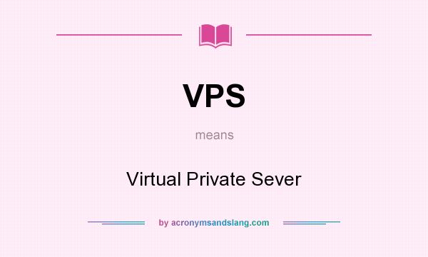 What does VPS mean? It stands for Virtual Private Sever
