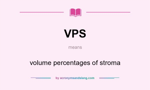 What does VPS mean? It stands for volume percentages of stroma