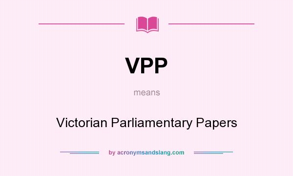 What does VPP mean? It stands for Victorian Parliamentary Papers