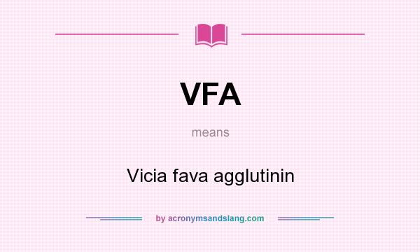 What does VFA mean? It stands for Vicia fava agglutinin