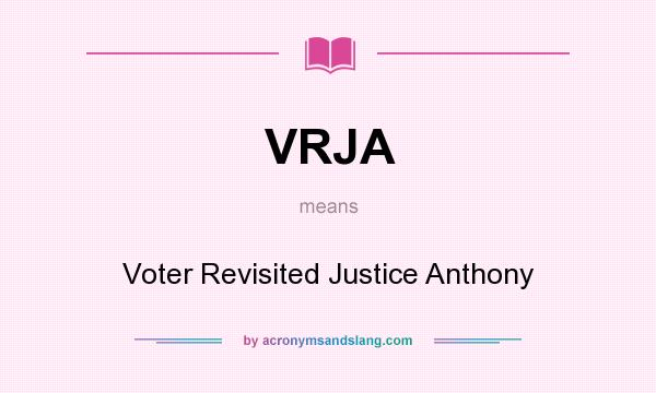 What does VRJA mean? It stands for Voter Revisited Justice Anthony