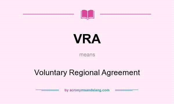 What does VRA mean? It stands for Voluntary Regional Agreement