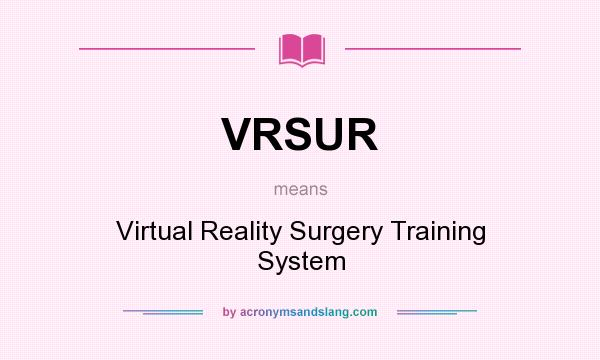 What does VRSUR mean? It stands for Virtual Reality Surgery Training System