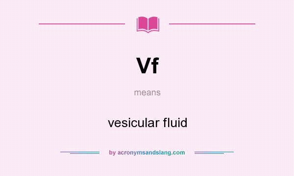 What does Vf mean? It stands for vesicular fluid